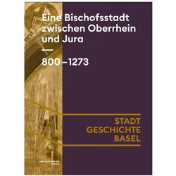 Eine Bischofsstadt zwischen Oberrhein und Jura. 800-1273, Sachbücher von Thomas Zotz, Hans-Jörg Gilomen, Simon Erlanger, Sabine Söll-Tauchert, Stefan Hess