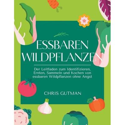 Essbaren Wildpflanzen, Taschenbuch von Chris Gutman, Chris Gutman