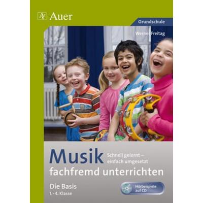 Musik fachfremd unterrichten - Die Basis 1-4, Set von Werner Freitag, Auer Verlag in der AAP Lehrerwelt GmbH, 978-3-403-06451-0