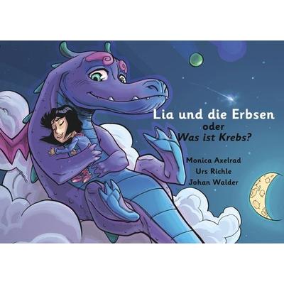 Lia und die Erbsen oder Was ist Krebs? - Version 'Vater hat Krebs'; Taschenbuch von Urs Richle,Monica Axelrad, BoD – Books on Demand,
