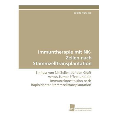 Immuntherapie mit NK-Zellen nach Stammzelltransplantation, Taschenbuch von Sabine Hünecke, Südwestdeutscher Verlag für Hochschulschriften,
