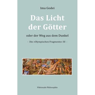 Das Licht der Götter oder der Weg aus dem Dunkel, Taschenbuch von Ima Godei, BoD – Books on Demand, 978-3-7597-4303-9