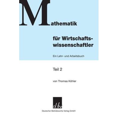 Mathematik für Wirtschaftswissenschaftler., Taschenbuch von Thomas Köhler, Deutscher Betriebswirte-Verlag, 978-3-88640-148-2