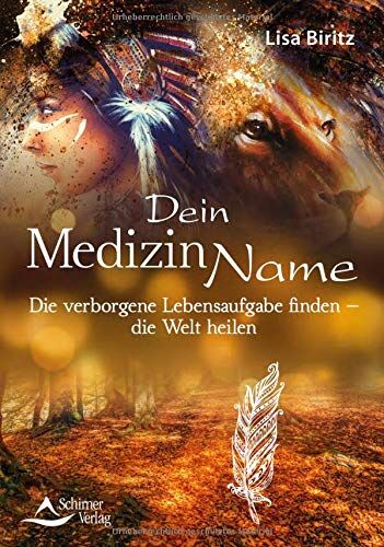 Lisa Biritz - Dein Medizinname: Die verborgene Lebensaufgabe finden – die Welt heilen - Preis vom 11.10.2026 03:10:56 h