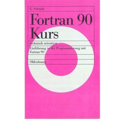 Fortran 90 Kurs - technisch orientiert, Taschenbuch von Günter Schmitt, De Gruyter Oldenbourg, 978-3-486-23896-9