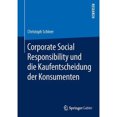 Corporate Social Responsibility und die Kaufentscheidung der Konsumenten, Taschenbuch von Christoph Schleer, Springer Fachmedien Wiesbaden GmbH,