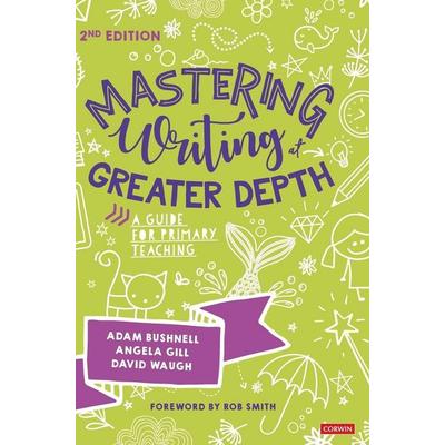 Mastering Writing at Greater Depth, Gebundene Ausgabe von Adam Gill, Angela Waugh, David Smith, Ro Bushnell, SAGE Publications, 978-1-5296-0257-9