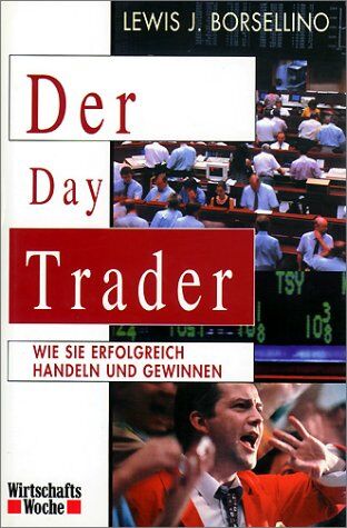 Borsellino, Lewis J. - Der Day Trader. Wie Sie erfolgreich handeln und gewinnen - Preis vom 30.09.2026 22:30:23 h