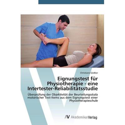 Eignungstest für Physiotherapie - eine Intertester-Reliabilitätsstudie, Taschenbuch von Christiane Gödker, AV Akademikerverlag, 978-3-639-72073-0
