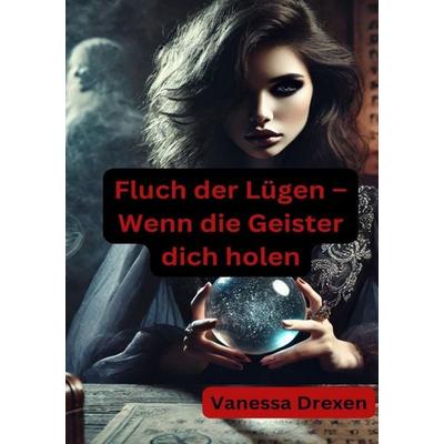 Fluch der Lügen – Wenn die Geister dich holen, Taschenbuch von Vanessa Drexen, Epubli, 978-3-8190-3236-3