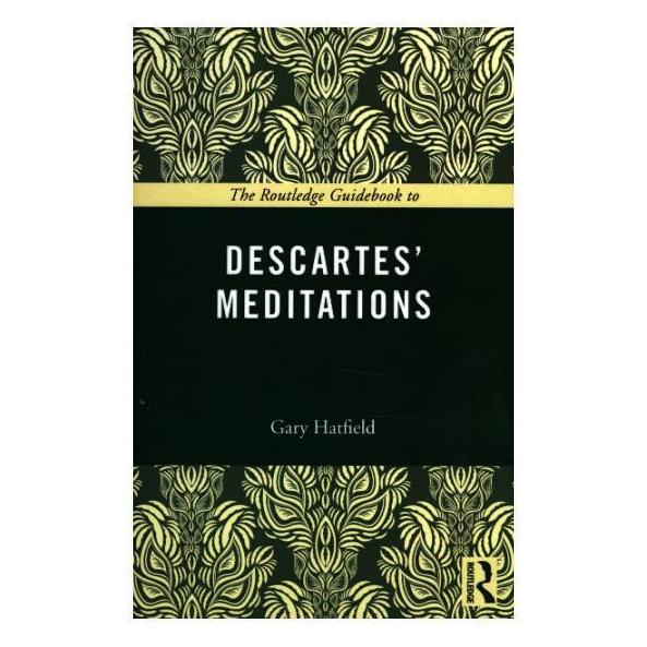 Taylor & Francis The Routledge Guidebook to Descartes' Meditations (Gary Hatfield) (45730546)