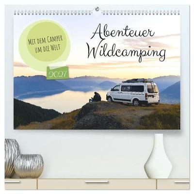 Abenteuer Wildcamping - Mit dem Camper um die Welt (hochwertiger Premium Wandkalender 2027 DIN A2 quer), Kunstdruck in Hochglanz