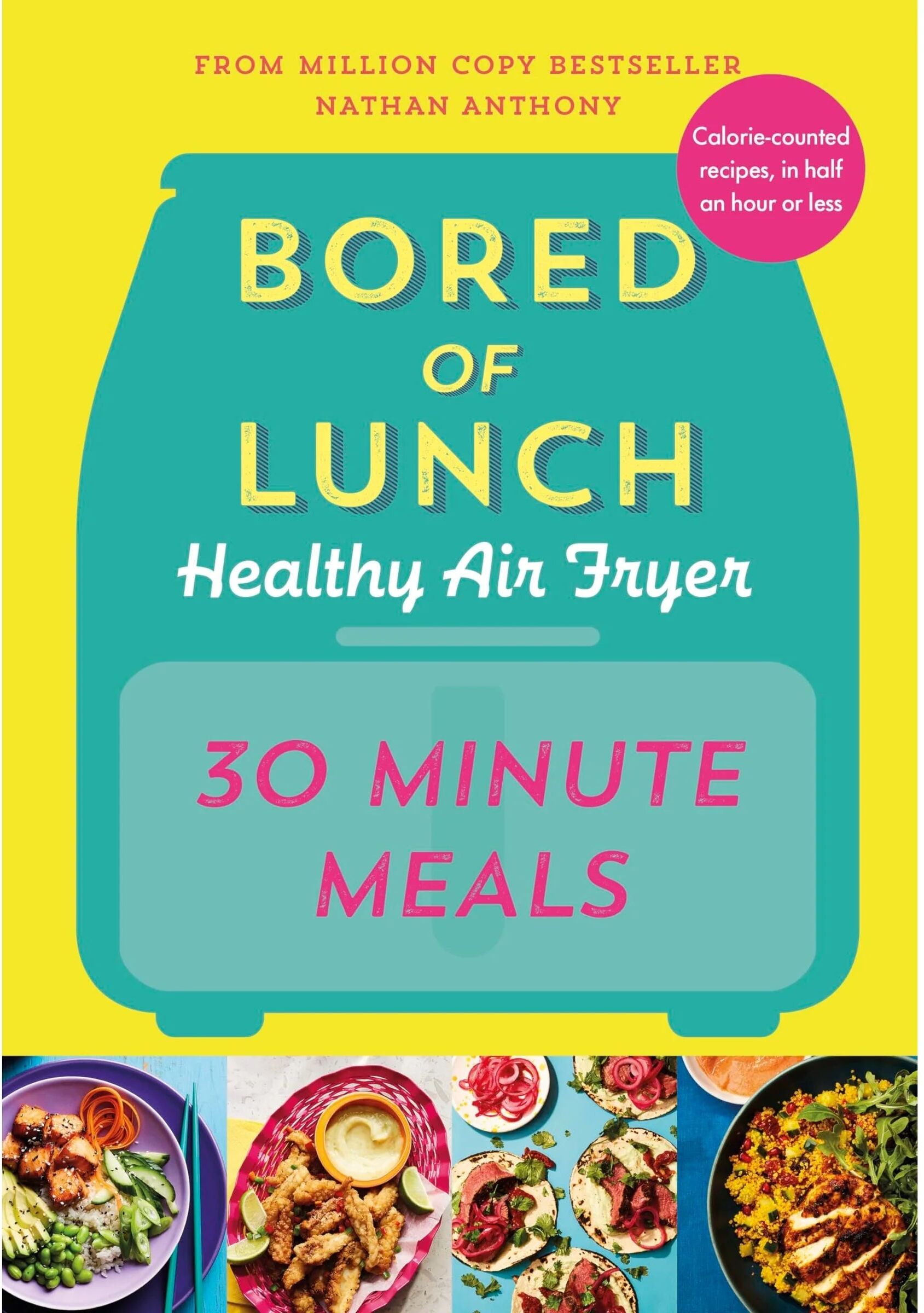 Ebury Press Bored of Lunch Healthy Air Fryer: 30 Minute Meals by Nathan Anthony - Hardback - No.1 Bestselling Cookbook - Fast Healthy Calorie-Counted Recipes