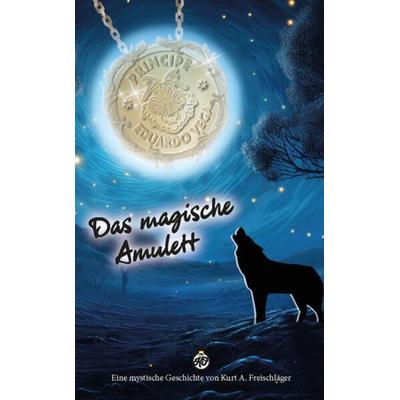 Das magische Amulett, Taschenbuch von Kurt A. Freischläger, Rediroma-Verlag, 978-3-9888513-1-4