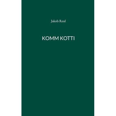 Komm Kotti, Taschenbuch von Jakob Reul, BoD – Books on Demand, 978-3-7693-1024-5