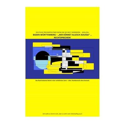 DEUTSCHE PROVINZPOLITIKER (W/M) DIE DIE WELT VERÄNDERN … WOLLEN;) / BADEN-WÜRTTEMBERG – „MIR KÖNNET ALLESCH AOUSSA“ … RECHTSPRECHEN!, Taschenbuch von