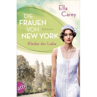 Die Frauen von New York – Kleider der Liebe, Taschenbuch von Ella Carey, Aufbau TB, 978-3-7466-1504-2