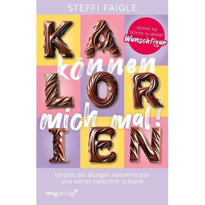 Kalorien können mich mal!, Taschenbuch von Steffi Faigle, Mvg, 978-3-7474-0634-2