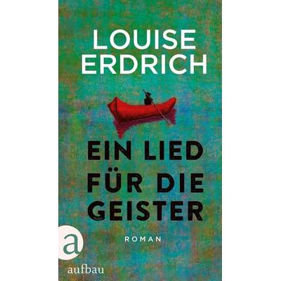 Ein Lied für die Geister, Gebundene Ausgabe von Louise Erdrich, Aufbau