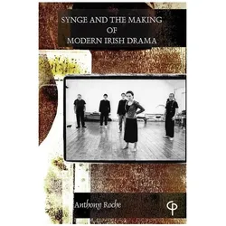 Synge and the Making of Modern Irish Drama, Belletristik von Anthony Roche