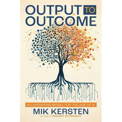 Output to Outcome, Taschenbuch von Mik Kersten, It Revolution, 978-1-966280-23-1