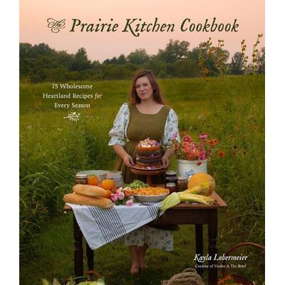 The Prairie Kitchen Cookbook, Taschenbuch von Kayla Lobermeier, Page Street Publishing, 978-1-64567-989-9