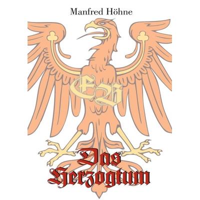 Das Herzogtum, Taschenbuch von Manfred Höhne, Tredition, 978-3-7482-4310-6