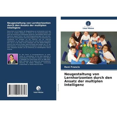 Neugestaltung von Lernhorizonten durch den Ansatz der multiplen Intelligenz, Taschenbuch von Reni Francis, Verlag Unser Wissen, 978-620-8-56185-7