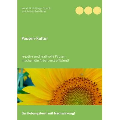Pausen-Kultur, Taschenbuch von Norah H. Hottinger-Streuli,Andrea Frei-Birrer, BoD – Books on Demand, 978-3-7392-4330-6