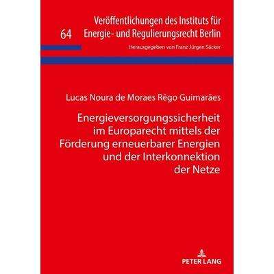 Energieversorgungssicherheit im Europarecht mittels der Förderung erneuerbarer Energien und der Interkonnektion der Netze, Gebundene Ausgabe von Lucas