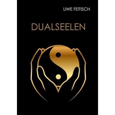 Dualseelen, Taschenbuch von Uwe Feitisch, BoD – Books on Demand, 978-3-8370-0159-4