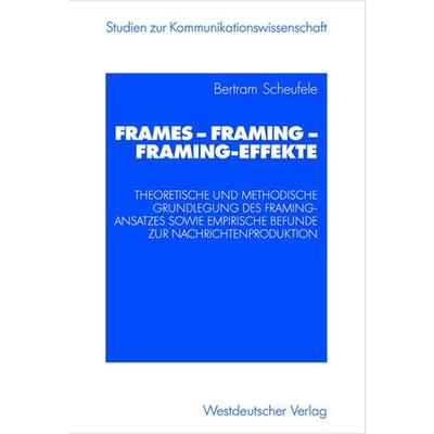 Frames — Framing — Framing-Effekte, Taschenbuch von Bertram Scheufele, VS Verlag für Sozialwissenschaften