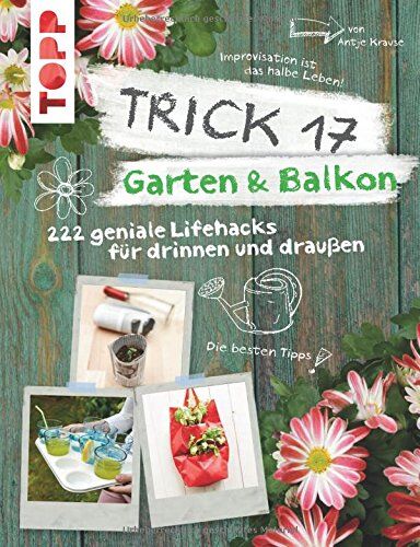 Antje Krause - Trick 17 - Garten & Balkon: 222 geniale Lifehacks für Pflanzenfreunde - Preis vom 15.10.2026 23:06:25 h