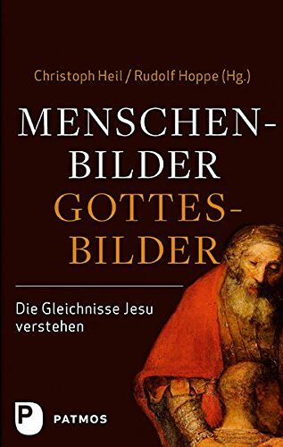 Christoph Heil (Hrsg.) - Menschenbilder - Gottesbilder. Die Gleichnisse Jesu verstehen. Im Auftrag des Collegium Biblicum München e.V. - Preis vom 09.10.2026 07:28:09 h