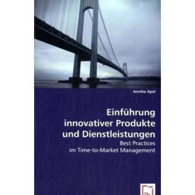 Apel, A: Einführung innovativer Produkte und Dienstleistunge, Taschenbuch von Annika Apel, VDM, 978-3-639-02214-8