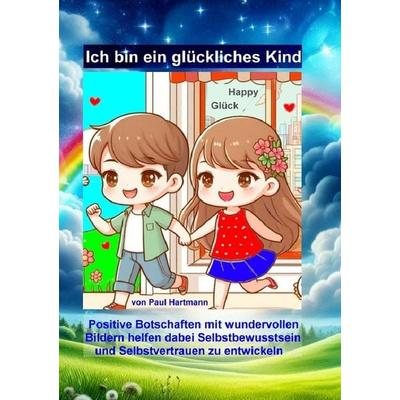 Ich bin ein glückliches Kind, Taschenbuch von Paul Hartmann, Epubli, 978-3-7598-5532-9