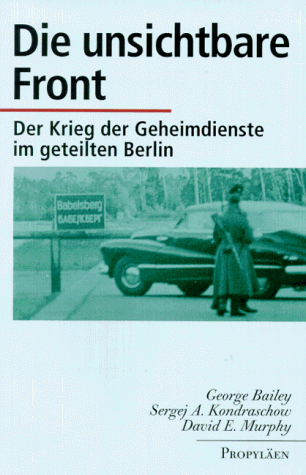 George Bailey - Die unsichtbare Front. Der Krieg der Geheimdienste im geteilten Berlin - Preis vom 04.10.2026 03:51:26 h