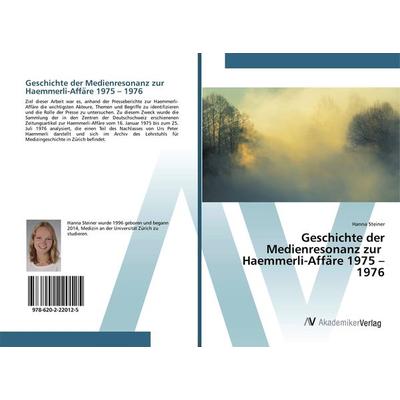 Geschichte der Medienresonanz zur Haemmerli-Affa¿re 1975 - 1976, Taschenbuch von Hanna Steiner, AV Akademikerverlag, 978-620-2-22012-5
