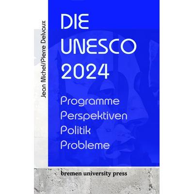 Die UNESCO 2024, Taschenbuch von Jean Michel,Pierre Delveaux, Bremen University Press, 978-3-689-04225-7