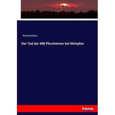 Der Tod der 400 Pforzheimer bei Wimpfen, Taschenbuch von Anonymous, Hansebooks, 978-3-7433-7240-5