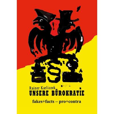 Unsere Bürokratie, Gebundene Ausgabe von Rainer Karliczek, BoD – Books on Demand, 978-3-8192-0700-6