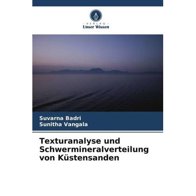 Texturanalyse und Schwermineralverteilung von Küstensanden, Taschenbuch von Suvarna Badri,Sunitha Vangala, Verlag Unser Wissen, 978-620-5-27068-4