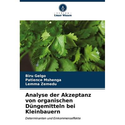 Analyse der Akzeptanz von organischen Düngemitteln bei Kleinbauern, Taschenbuch von Biru Gelgo,Patience Mshenga,Lemma Zemedu, Verlag Unser Wissen,