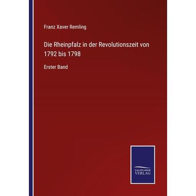 Die Rheinpfalz in der Revolutionszeit von 1792 bis 1798, Taschenbuch von Franz Xaver Remling, Outlook, 978-3-375-09262-7