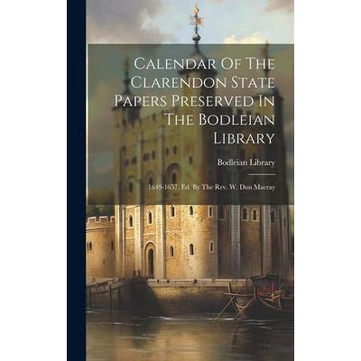 Calendar Of The Clarendon State Papers Preserved In The Bodleian Library: 1649-1657, Ed. By The Rev. W. Dun Macray, Gebundene Ausgabe von Bodleian