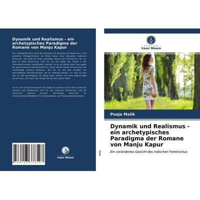 Dynamik und Realismus - ein archetypisches Paradigma der Romane von Manju Kapur, Taschenbuch von Pooja Malik, Verlag Unser Wissen, 978-620-3-37859-7