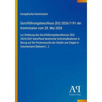 Durchführungsbeschluss (EU) 2026/1191 der Kommission vom 28. Mai 2026, Taschenbuch von Europäische Kommission, Antiphon Verlag, 978-3-387-95256-8