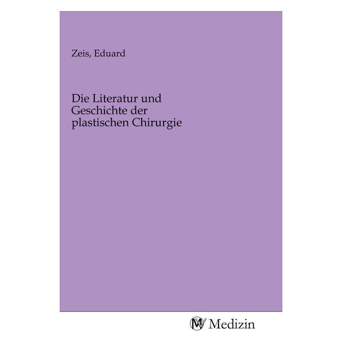 MV-Medizin Die Literatur und Geschichte der plastischen Chirurgie (Eduard Zeis, 2020) (56144220)