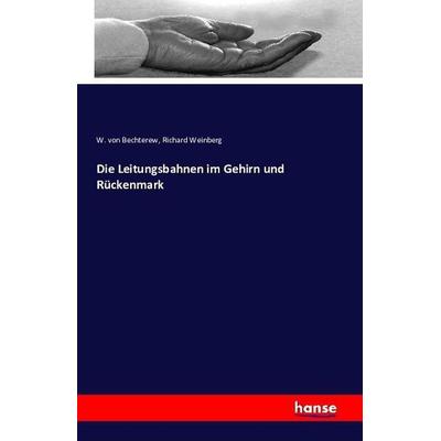 Die Leitungsbahnen im Gehirn und Rückenmark, Taschenbuch von W. Bechterew,Richard Weinberg, Hansebooks, 978-3-7428-3304-4