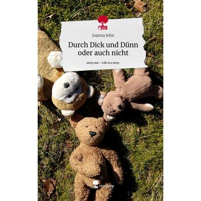 Durch Dick und Dünn oder auch nicht. Life is a Story - story.one, Gebundene Ausgabe von Joanna John, Storylution, 978-3-7115-8170-9